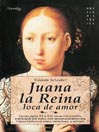 Juana la Reina, loca de amor